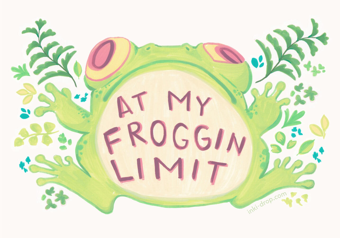 "At My Froggin Limit," original work